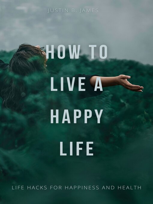 Title details for How to Live a Happy Life by Justin B. James - Available